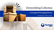 Demystifying Corrugated Packaging Boxes: Everything You Need To Know