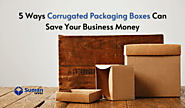 Website at https://sumanline.weebly.com/blog/5-ways-corrugated-packaging-boxes-can-save-your-business-money