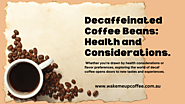 Are Decaffeinated Coffee Beans Healthy? Benefits and Considerations – Wake Me Up Coffee