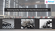 Pioneering Quality: Stainless Steel Pipes Manufacturers In India