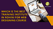 Which Is The Best Training Institute In Rohini For Web Designing