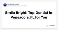 Smile Bright: Top Dentist in Pensacola, FL for You