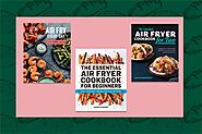 7 Chef-Favorite Air Fryer Cookbooks for Inspired Weeknight Meals