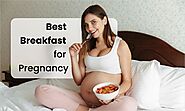 Best Breakfast For Pregnancy - Guide