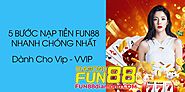 Fun88: 5 Bước Nạp Tiền Nhanh và Dễ Dàng