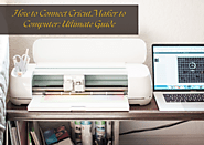 How to Connect Cricut Maker to Computer: Ultimate Guide