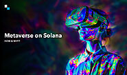 How and Why Should You Develop Your Metaverse on Solana?