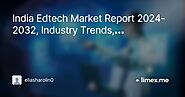 India Edtech Market Report 2024-2032, Industry Trends, Segmentation..