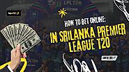 How to Create Online Cricket Betting ID for Sri Lanka, T20 Premier League