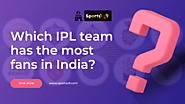 Which IPL Team Has The Most Fans In India?