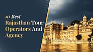 10 Best Rajasthan Tour Operators And Agency