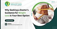 Why Seeking a Doctor’s Guidance for Weight Loss is Your Best Option