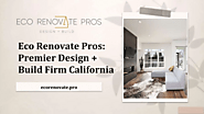 Eco Renovate Pros: Premier Design + Build Firm California