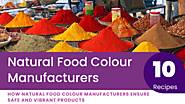 How Natural Food Colour Manufacturers Ensure Safe and Vibrant Products