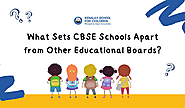 What Sets CBSE Schools Apart from Other Educational Boards?