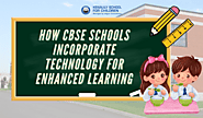 How CBSE Schools Incorporate Technology for Enhanced Learning – Top CBSE Board School in Ahmedabad, India