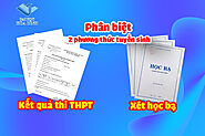 Khác biệt 2 phương thức tuyển sinh dùng kết quả thi THPT và xét học bạ