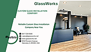 Reliable Custom Glass Installation Company Near You