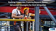 Racking Inspection Training Beyond Basics: Advanced Strategies for Risk Mitigation