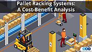 Pallet Racking Systems: A Cost-Benefit Analysis