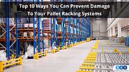 Top 10 Ways You Can Prevent Damage To Your Pallet Racking Systems