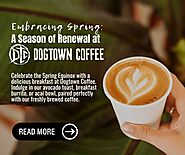Embracing Spring: A Season of Renewal at Dogtown Coffee