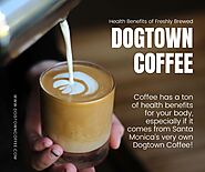 Health Benefits of Freshly Brewed Dogtown Coffee