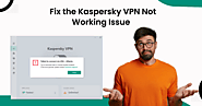 Fix the Kaspersky VPN Not Working Issue