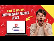 How to Install Bitdefender on Another Device?