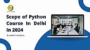 Scope of Python course in Delhi in 2024 By Jeetech Academy with Placement.