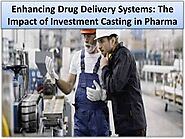 Why the need for Investment Castings will rise in the medical industry?