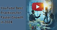 YouTube Best Practices for Faster Growth in 2024