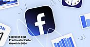 Facebook Best Practices for Faster Growth in 2024