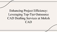 Boost your Project Efficiency with the Best Outsource CAD Drafting Services