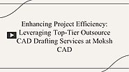 Boost your Project Efficiency with the Best Outsource CAD Drafting Services