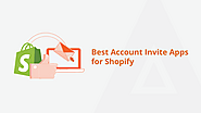 Boost Your Shopify Store with Account Invite Apps