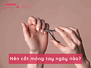 Nên cắt móng tay vào ngày nào và không nên cắt ngày nào?