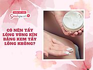 Có nên tẩy lông vùng kín bằng kem tẩy lông không?