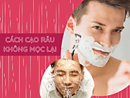 Hướng dẫn cách cạo râu không mọc lại và không đau rát