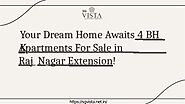 4 BHK Apartments for Sale in Raj Nagar Extension 9654999222