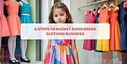 6 Steps To Market A Childrens Clothing Business – Momatos