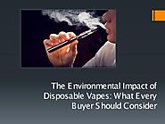 The Environmental Impact of Disposable Vapes: What Every Buyer Should Consider