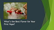 What’s the Best Flavor for Your First Vape?