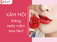 Xăm môi kiêng nước mắm bao lâu để lên màu chuẩn?