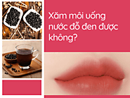 Xăm môi uống nước đỗ đen được không? Kiêng bao lâu?