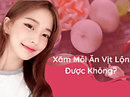 Xăm môi ăn trứng vịt lộn được không và kiêng ăn những gì?