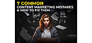 7 Common Content Marketing Mistakes & How to Fix Them