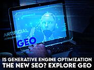 Is Generative Engine Optimization the New SEO? Explore GEO