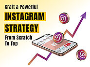 Craft a Powerful Instagram Strategy From Scratch To Top