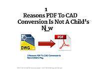 3 Reasons PDF To CAD Conversion Is Not A Child's Play